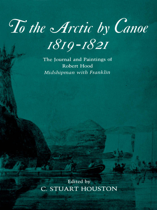 Title details for To the Arctic by Canoe 1819-1821 by Stuart Houston - Available